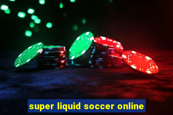 super liquid soccer online